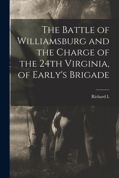 portada The Battle of Williamsburg and the Charge of the 24th Virginia, of Early's Brigade (en Inglés)