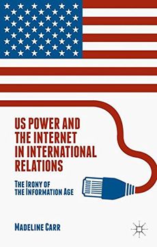 portada Us Power and the Internet in International Relations: The Irony of the Information age (en Inglés)