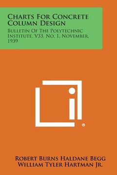 portada Charts for Concrete Column Design: Bulletin of the Polytechnic Institute, V33, No. 1, November, 1939 (en Inglés)