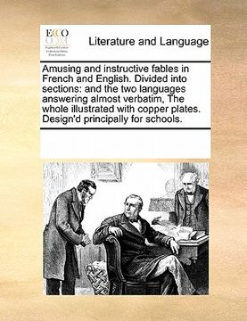 portada amusing and instructive fables in french and english. divided into sections: and the two languages answering almost verbatim, the whole illustrated wi