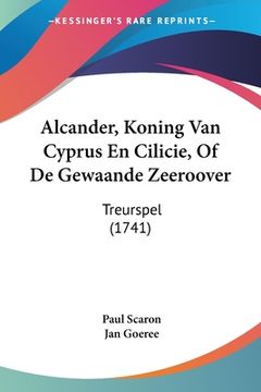 portada Alcander, Koning Van Cyprus En Cilicie, Of De Gewaande Zeeroover: Treurspel (1741)