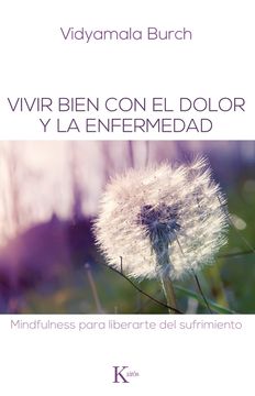 portada Vivir Bien Con El Dolor Y La Enfermedad: Mindfulness Para Liberarte del Sufrimiento (in Spanish)