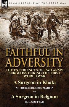 portada Faithful in Adversity: The Experiences of Two Army Surgeons During the First World War-A Surgeon in Khaki by Arthur Anderson Martin & a Surge (in English)