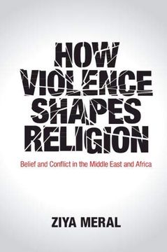 portada How Violence Shapes Religion: Belief and Conflict in the Middle East and Africa (en Inglés)