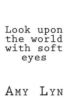 portada Look upon the world with soft eyes (en Inglés)