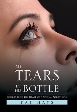 portada My Tears in His Bottle: Prayers from the Heart of a Special Needs' Mom (en Inglés)