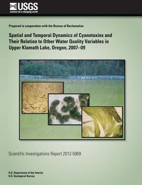 portada Spatial and Temporal Dynamics of Cyanotoxins and Their Relation to Other Water Quality Variables in Upper Klamath Lake, Oregon, 2007?09 (en Inglés)