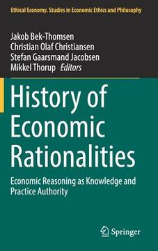 portada History of Economic Rationalities: Economic Reasoning as Knowledge and Practice Authority (en Inglés)