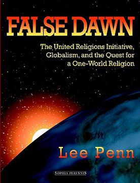portada false dawn: the united religions initiative, globalism, and the quest for a one-world religion (en Inglés)