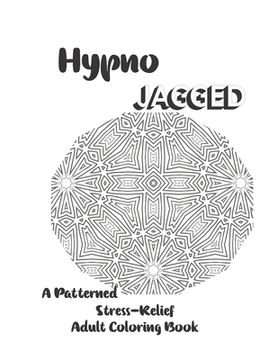 portada Hypno-Jagged Patterned Stress-Relief Adult Coloring Book (en Inglés)
