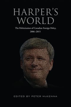 portada Harper's World: The Politicization of Canadian Foreign Policy, 2006-2015 (en Inglés)
