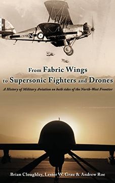 portada From Fabric Wings to Supersonic Fighters and Drones: A History of Military Aviation on Both Sides of the Northwest Frontier 
