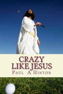 portada Crazy Like Jesus: A Chewy Commentary On The Christian Life (en Inglés)