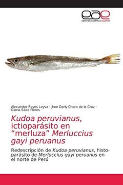 portada Kudoa Peruvianus, Ictioparásito en “Merluza” Merluccius Gayi Peruanus: Redescripción de Kudoa Peruvianus, Histo-Parásito de Merluccius Gayi Peruanus en el Norte de Perú (in Spanish)