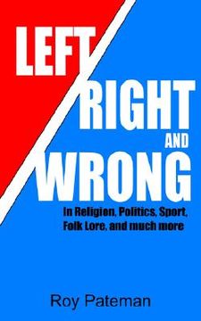 portada left, right and wrong: in religion, politics, sport, folk lore, and much more (en Inglés)