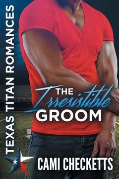 portada The Irresistible Groom: The Lost Ones: Texas Titans Romance (in English)