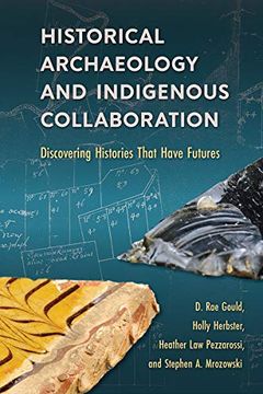 portada Historical Archaeology and Indigenous Collaboration: Discovering Histories That Have Futures (en Inglés)