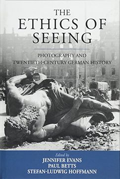 portada The Ethics of Seeing: Photography and Twentieth-Century German History (Studies in German History) (in English)