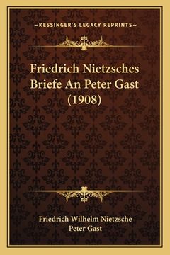 portada Friedrich Nietzsches Briefe An Peter Gast (1908) (in German)