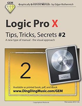 portada Logic pro x - Tips, Tricks, Secrets #2: A new Type of Manual - the Visual Approach: Volume 2 (Logic pro x - Tips, Trick, Secrets) (en Inglés)