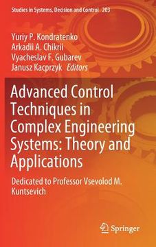 portada Advanced Control Techniques in Complex Engineering Systems: Theory and Applications: Dedicated to Professor Vsevolod M. Kuntsevich