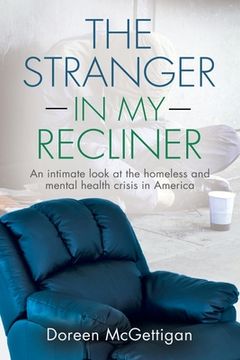 portada The Stranger in my Recliner: An intimate look at the homelessness and mental health crisis (en Inglés)