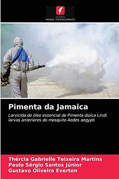 portada Pimenta da Jamaica: Larvicida de Óleo Essencial de Pimenta Dioica Lindl. Larvas Anteriores do Mosquito Aedes Aegypti (in Portuguese)