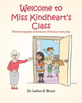 portada Welcome To Miss Kindheart's Class: Where compassion is the lesson of the day-every day! (en Inglés)