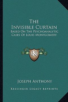 portada the invisible curtain: based on the psychoanalytic cases of louis montgomery (en Inglés)