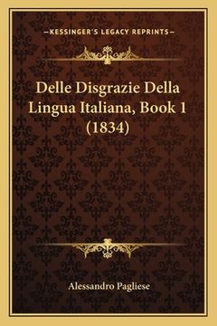 portada Delle Disgrazie Della Lingua Italiana, Book 1 (1834) (en Italiano)