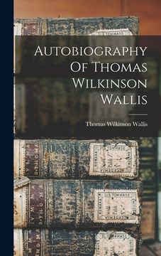 portada Autobiography Of Thomas Wilkinson Wallis (in English)