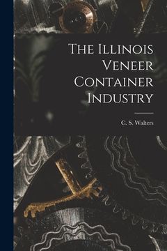 portada The Illinois Veneer Container Industry (en Inglés)