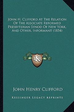 portada john h. clifford at the relation of the associate reformed presbyterian synod of new york, and other, informant (1854)