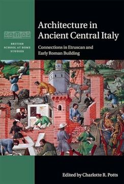 portada Architecture in Ancient Central Italy: Connections in Etruscan and Early Roman Building (British School at Rome Studies) (en Inglés)