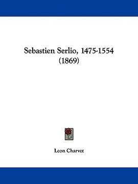 portada sebastien serlio, 1475-1554 (1869) (in English)