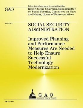 portada Social Security Administration: Improved Planning and Performance Measures Are Needed to Help Ensure Successful Technology Modernization (en Inglés)