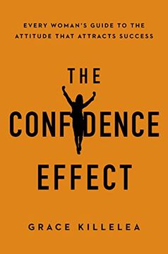 portada The Confidence Effect: Every Woman'S Guide to the Attitude That Attracts Success (en Inglés)
