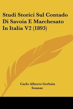 portada Studi Storici Sul Contado Di Savoia E Marchesato In Italia V2 (1893) (en Italiano)