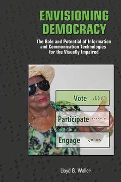 portada Envisioning Democracy: The Role and Potential of ICTs for the Visually Impaired (en Inglés)