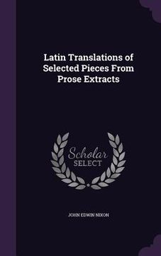 portada Latin Translations of Selected Pieces From Prose Extracts (en Inglés)