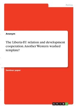 portada The Liberia-EU relation and development cooperation. Another Western washed template? (en Inglés)