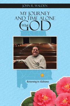 portada My Journey and Time Alone With God: Returning to Alabama