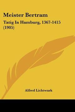 portada meister bertram: tatig in hamburg, 1367-1415 (1905) (en Inglés)