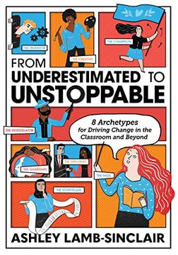 portada From Underestimated to Unstoppable: 8 Archetypes for Driving Change in the Classroom and Beyond 