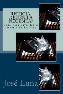 portada Justicia: Quien La Necesita?: Guia Para Vivir En El Imperio De La Vida (spanish Edition) (in Spanish)