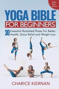 portada The Yoga Bible For Beginners: 30 Essential Illustrated Poses For Better Health, Stress Relief and Weight Loss (en Inglés)