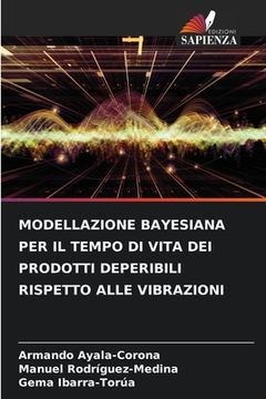portada Modellazione Bayesiana Per Il Tempo Di Vita Dei Prodotti Deperibili Rispetto Alle Vibrazioni (en Italiano)
