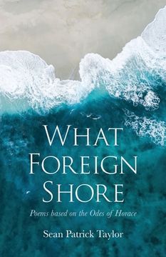 portada What Foreign Shore: Poems Based on the Odes of Horace (en Inglés)