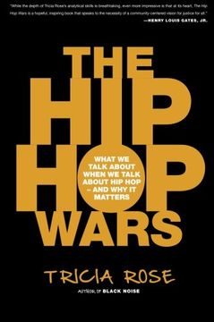 the hip-hop wars,what we talk about when we talk about hip hop--and why it matters