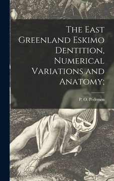 portada The East Greenland Eskimo Dentition, Numerical Variations and Anatomy;